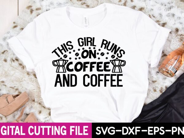 This girl runs on coffee and coffee t-shirt