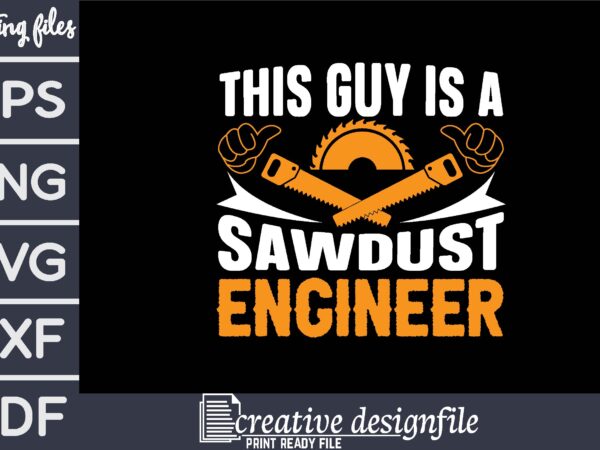 This guy is a sawdust engineer t-shirt