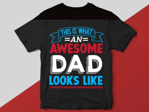 This is what an awesome dad looks like t shirt