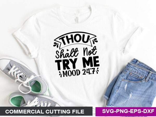 Thou shalt not try me mood 24 7 svg t shirt designs for sale