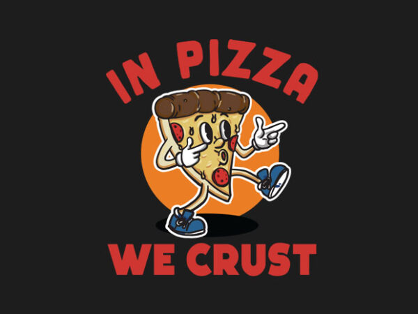 In pizza we crust t shirt design for sale