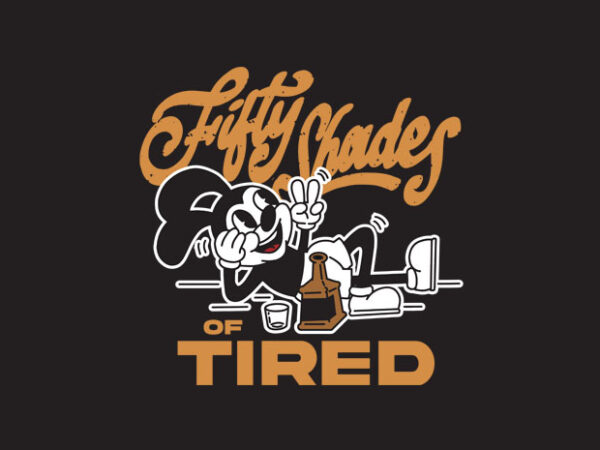 Fifty shades of tired t shirt graphic design
