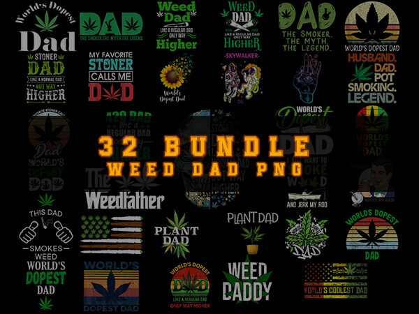 Bundle 32 weed dad png, happy father’s day, like a normal dad but way higher png, word’s dopest dad png, cannabis dad png. t shirt template