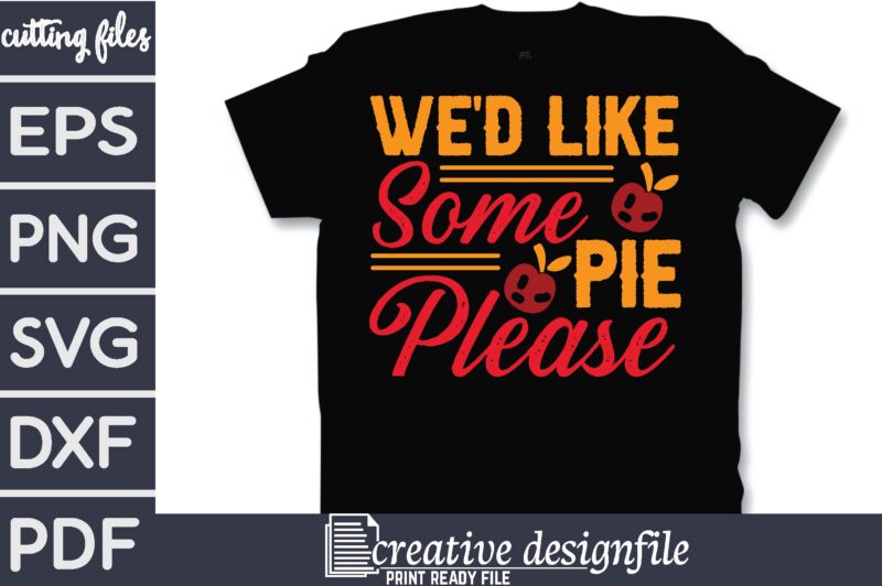 we’d like some pie please T-Shirt