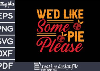 we’d like some pie please T-Shirt