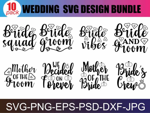 Wedding svg bundle, bride svg, groom svg, bridal party svg, wedding svg, wedding quotes, wedding signs, wedding shirts, cut file cricut t shirt design for sale