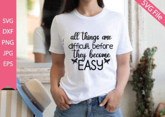 all things are difficult before they become easy t shirt vector