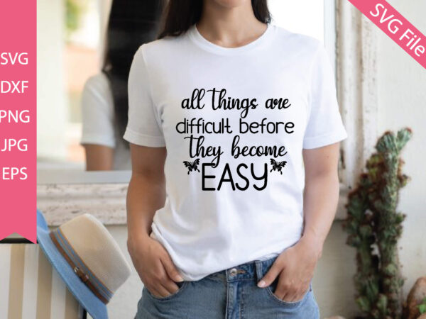 All things are difficult before they become easy t shirt vector