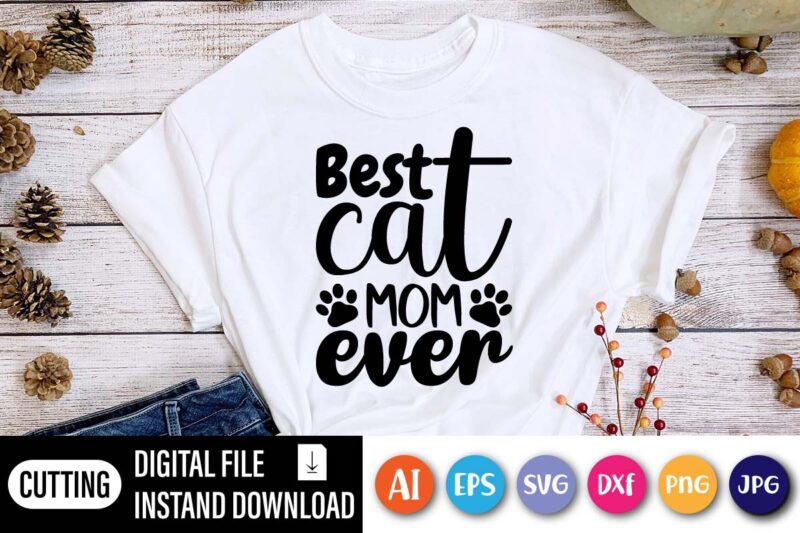Best Cat MOM Ever, Happy Mothers Day Shirt, Love Mother Shirt, mom Shirt,