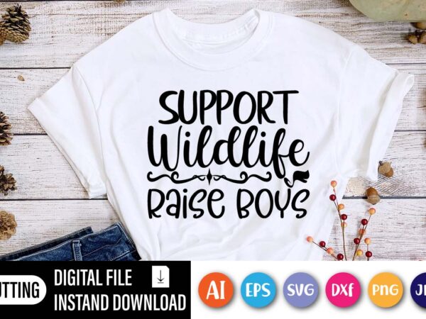 Support wildlife raise boys, happy mothers day shirt, love mother shirt, mom shirt, t shirt template vector