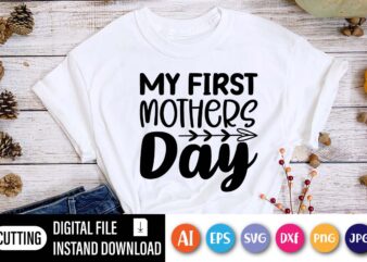 My First Mothers Day Print Template, Happy Mothers Day Shirt, Love Mother Shirt, mom Shirt,