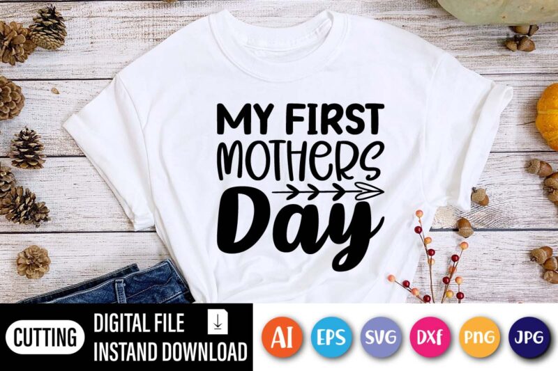 My First Mothers Day Print Template, Happy Mothers Day Shirt, Love Mother Shirt, mom Shirt,