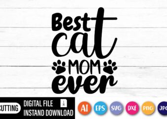 Best Cat MOM Ever, Happy Mothers Day Shirt, Love Mother Shirt, mom Shirt, t shirt template