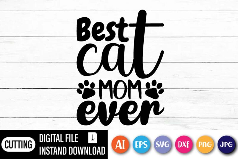 Best Cat MOM Ever, Happy Mothers Day Shirt, Love Mother Shirt, mom Shirt,