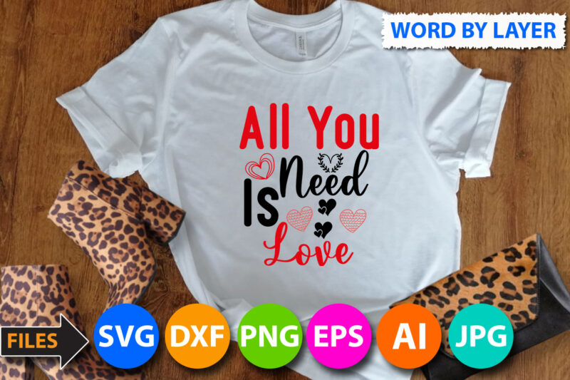 All you need is Love T Shirt Design,All you need is Love Svg Cut Files,Heart T Shirt Design