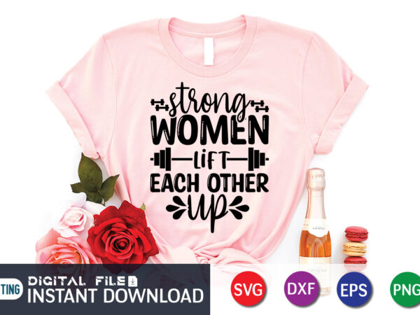 Strong woman lift each other up t shirt, strong woman shirt, lift each other up shirt, gym shirt, gym quotes svg, gym svg, gym shirt bundle, gym shirt design, gym