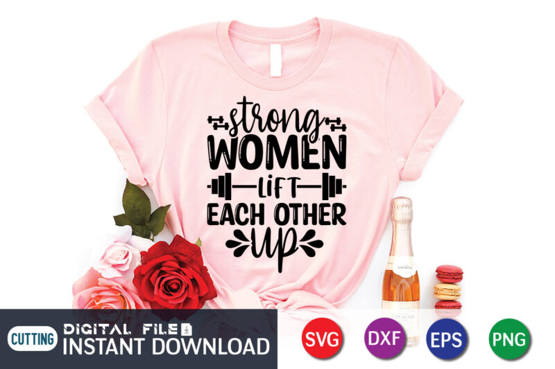 Strong woman Lift Each Other Up T Shirt, Strong woman Shirt, Lift Each Other Up Shirt, Gym shirt, Gym Quotes Svg, Gym Svg, Gym shirt bundle, Gym shirt Design, Gym