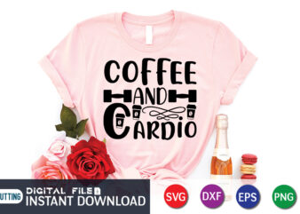 Coffee Hand Cardio T shirt, Coffee Hand Shirt, Gym shirt, Gym Quotes Svg, Gym Svg, Gym shirt bundle, Gym shirt Design, Gym SVG Bundle
