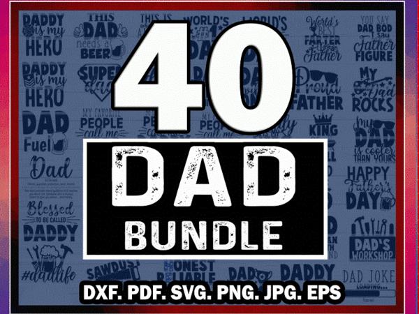40 dad bundle svg, dad life vector printable cliparts, funny dad quotes svg, father svg, dad sayings, dad shirt print svg, digital download 798950774