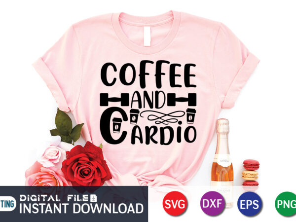 Coffee hand cardio t shirt, coffee hand shirt, gym shirt, gym quotes svg, gym svg, gym shirt bundle, gym shirt design, gym svg bundle