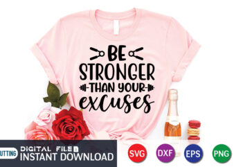 Be Stronger Than your Excuses T Shirt, Be Stronger Shirt, Than your Excuses Shirt, Gym shirt, Gym Quotes Svg, Gym Svg, Gym shirt bundle, Gym shirt Design, Gym SVG Bundle