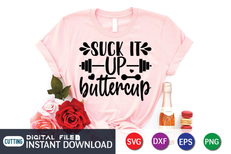 Suck it Up Buttercup T Shirt, Gym shirt, Gym Quotes Svg, Gym Svg, Gym shirt bundle, Gym shirt Design, Gym SVG Bundle