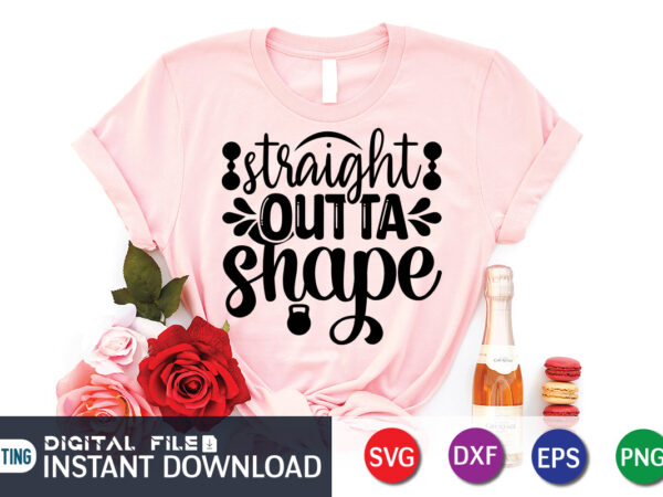 Straight outta shape t shirt, workout svg bundle, gym svg bundle, fitness svg, exercise svg, motivational svg, workout shirt svg, gym quotes svg, gym cut file, gym bundle svg, fitness