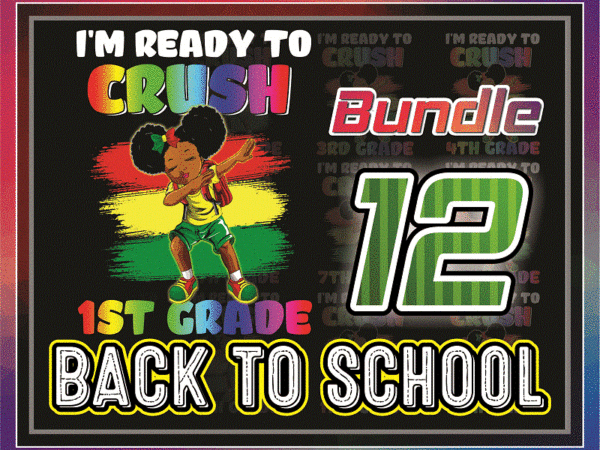 Bundle 12 designs back to school png, african kids png, black kid to school i’m ready to crush 1st grade, black girls, digital download 1052381303