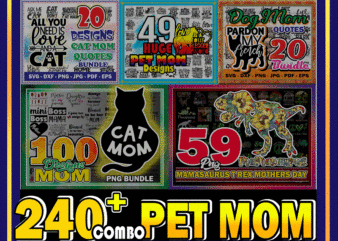 Combo 240+ Mom Bundle, Huge Pet Mom SVG Bundle, Cat Mom& Dog Mom Quotes SVG, png, dxf, svg, eps, jpg, Mamasaurus PNG, Digital Download CB719318033 t shirt vector file