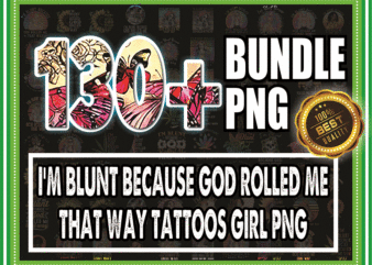 Bundle 130+ I’m Blunt Because God Rolled Me That Way Tattoos Girl PNG File Download, I’m Blunt png, Sublimation, Digital Printed File 872175988