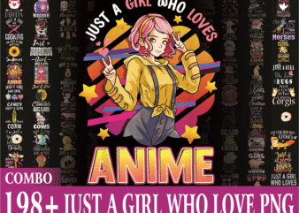 Combo 198+ Just A Girl Who Love Png, Just A Girl Who Love Christmas Png, Just A Girl Love Anime, Animal, Love More, Digital Download 902366435 t shirt vector file