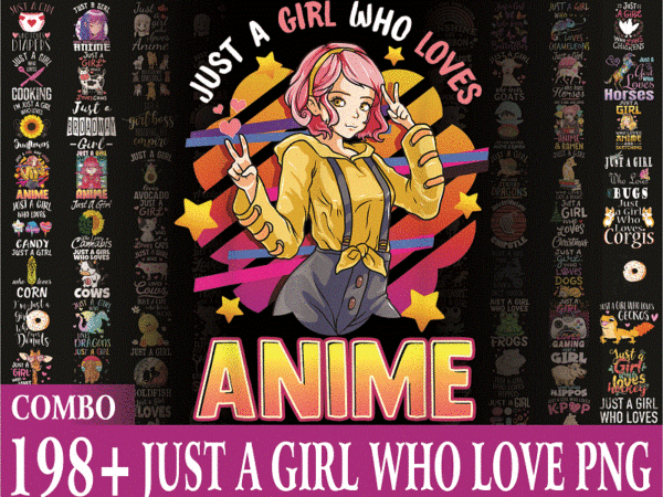 Combo 198+ just a girl who love png, just a girl who love christmas png, just a girl love anime, animal, love more, digital download 902366435 t shirt vector file