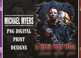 Michael Myers PNG, A Real Man Will Chase After You T-shirt, Halloween Gift, Sublimated Printing, Instant Download, Png Printable Design 869013627