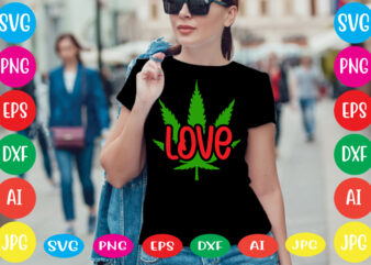 Love svg vector for t-shirt,Weed t-shirt design, cannabis svg , svg files for cricut , weed svg blunt svg cannabis svg cannabis svg png for cricut file clipart cut file