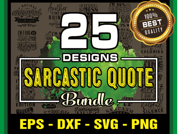 25 designs sarcastic quote svg bundle, funny quote clipart printable, cut file bundle for cricut, cameo silhouette, t-shirt & mug making svg 969820326