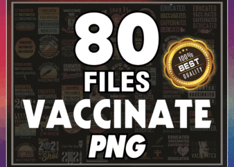 Combo 80 Vaccinate PNG Bundle, Vaccine Funny Immunization, Hug Me I’m Vaccinated, Vaccinate PNG, Educated Vaccinate Caffeinate Dedicated PNG 946625803 t shirt vector file