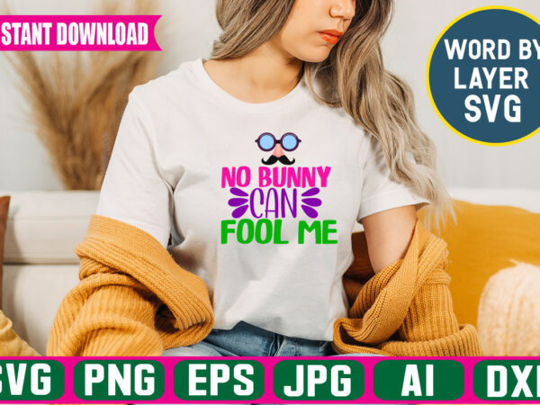 No bunny can fool me,svg vector t-shirt design april fools svg bundle, funny svg, april 1st jpg, april fools day digital file, quote april fools day svg, joke svg, april