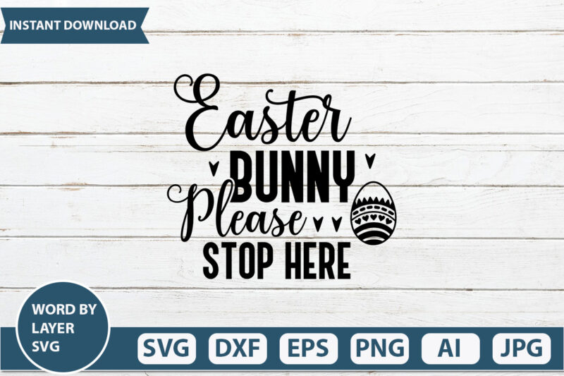 Easter Bunny Please Stop Here t shirt design,Happy Easter SVG Bundle, Easter SVG, Easter quotes, Easter Bunny svg, Easter Egg svg, Easter png, Spring svg, Cut Files for Cricut