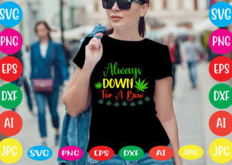 Always Down For A Bow svg vector for t-shirt,weed t-shirt design, cannabis svg , svg files for cricut , weed svg blunt svg cannabis svg cannabis svg png for cricut