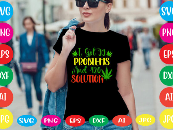 I got 99 problems and 420 solutions svg vector for t-shirt,weed t-shirt design, cannabis svg , svg files for cricut , weed svg blunt svg cannabis svg cannabis svg png