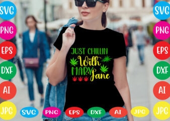 Just Chillin With Mary Jane svg vector for t-shirt.weed t-shirt design, cannabis svg , svg files for cricut , weed svg blunt svg cannabis svg cannabis svg png for cricut