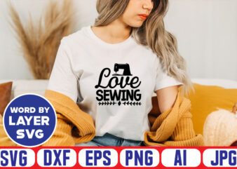 Love Sewing Svg Vector T-shirt Design ,sewing Svg Bundle, Sewing Machine Svg, Seamstress Svg, Tailor Svg, Quilting Svg, Svg Designs, Sew Svg, Needle Svg, Thread Svg, Svg Quotes,sewing Svg Bundle,