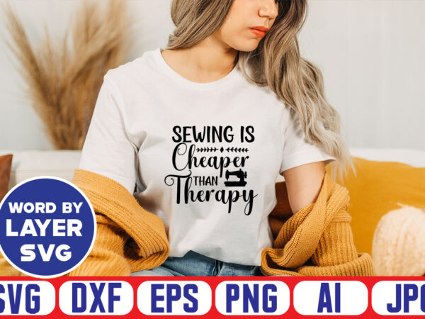 Sewing is cheaper than therapy svg vector t-shirt design ,sewing svg bundle, sewing machine svg, seamstress svg, tailor svg, quilting svg, svg designs, sew svg, needle svg, thread svg, svg