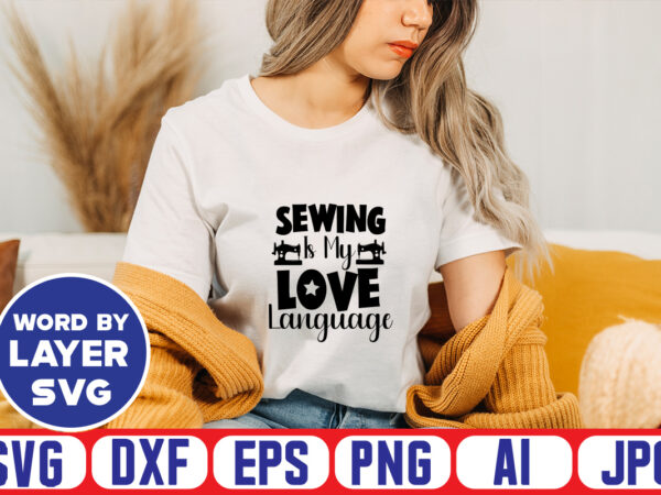 Sewing is my love language svg vector t-shirt design ,sewing svg bundle, sewing machine svg, seamstress svg, tailor svg, quilting svg, svg designs, sew svg, needle svg, thread svg, svg