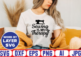 Sewing Is My Therapy Svg Vector T-shirt Design ,sewing Svg Bundle, Sewing Machine Svg, Seamstress Svg, Tailor Svg, Quilting Svg, Svg Designs, Sew Svg, Needle Svg, Thread Svg, Svg Quotes,sewing