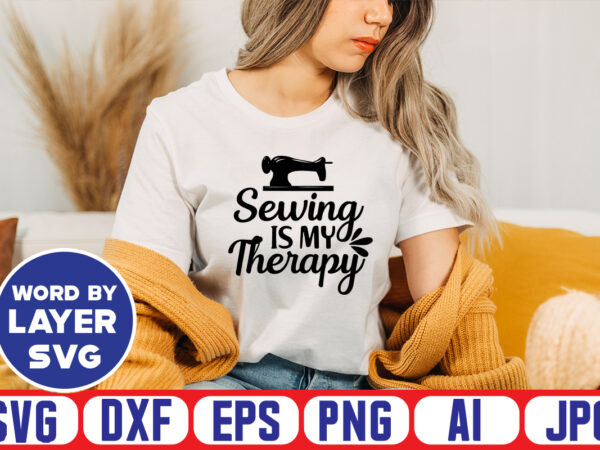 Sewing is my therapy svg vector t-shirt design ,sewing svg bundle, sewing machine svg, seamstress svg, tailor svg, quilting svg, svg designs, sew svg, needle svg, thread svg, svg quotes,sewing
