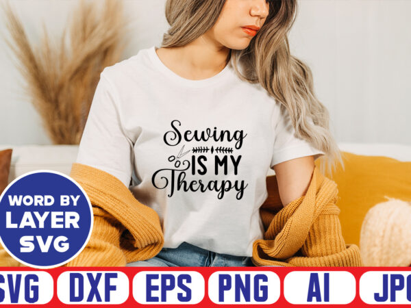 Sewing is my therapy svg vector t-shirt design ,sewing svg bundle, sewing machine svg, seamstress svg, tailor svg, quilting svg, svg designs, sew svg, needle svg, thread svg, svg quotes,sewing