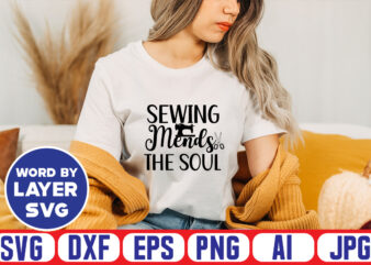 Sewing Mends The Soul Svg Vector T-shirt Design ,sewing Svg Bundle, Sewing Machine Svg, Seamstress Svg, Tailor Svg, Quilting Svg, Svg Designs, Sew Svg, Needle Svg, Thread Svg, Svg Quotes,sewing