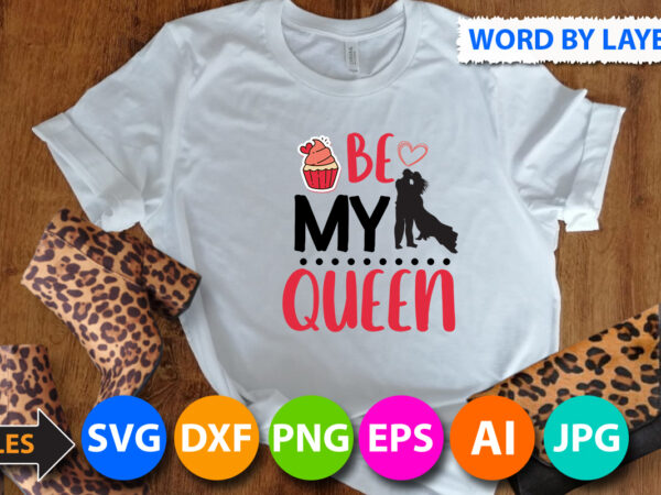 Be my queen svg cut files,be my queen t shirt design on sale