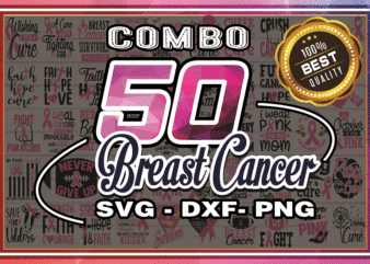 Combo 50 Breast Cancer SVG, DXF, PNG, Breast Cancer Svg, Cancer Awareness Svg, Cancer Survivor Svg, Fight Cancer Svg, Cricut File 983531177